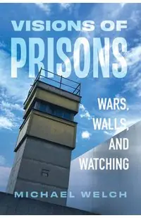 Visions of Prisons: Wars, Walls, and Watching