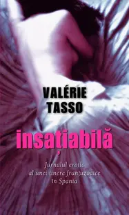 Insațiabilă. Jurnalul erotic al unei tinere franțuzoaice în Spania - Paperback brosat - Valérie Tasso