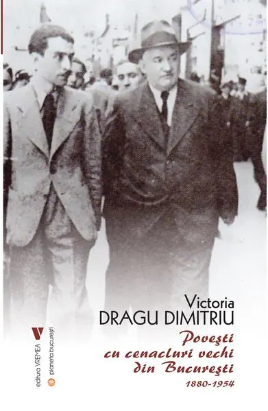 Povești cu cenacluri vechi din București 1880-1954 - Paperback - Dragu-Dimitriu Victoria