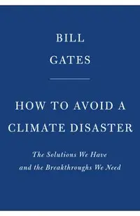 How to Avoid a Climate Disaster: The Solutions We Have and the Breakthroughs We Need