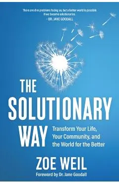 The Solutionary Way: Transform Your Life, Your Community, and the World for the Better
