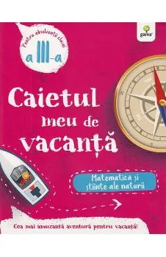 Caietul meu de vacanta. Matematica si stiinte ale naturii