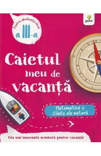 Caietul meu de vacanta. Matematica si stiinte ale naturii