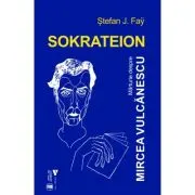 Sokrateion. Marturie despre Mircea Vulcanescu