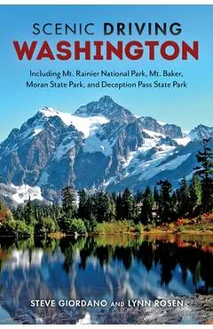 Scenic Driving Washington: Including Mount Rainier National Park, Mount Baker, Moran State Park, and Deception Pass State Park