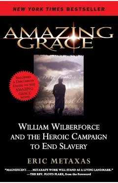 Amazing Grace: William Wilberforce and the Heroic Campaign to End Slavery
