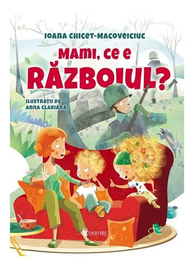 Mami, ce e războiul? - Hardcover - Ioana Chicet-Macoveiciuc