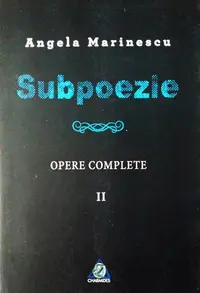 Subpoezie. Opere complete II - Paperback brosat - Angela Marinescu