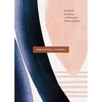 The Rituals Journal: Powerful Practices for Personal Transformation