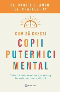 Cum să crești copii puternici mental - Paperback brosat - Dr. Charles Fay, Daniel Gregory Amen