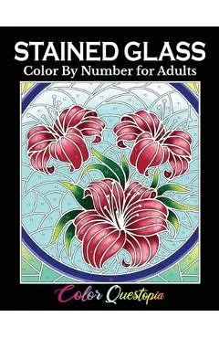 Stained Glass Color by Number For Adults: Coloring Book Featuring Flowers, Landscapes, Birds and More