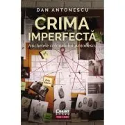 Crima imperfecta. Anchetele colonelului Antonescu