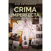 Crima imperfecta. Anchetele colonelului Antonescu