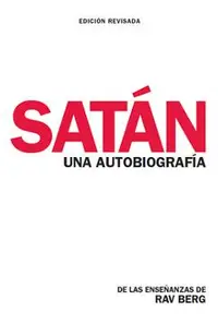 Satán: Una Autobiografía: de Las Enseñanzas de Rav Berg