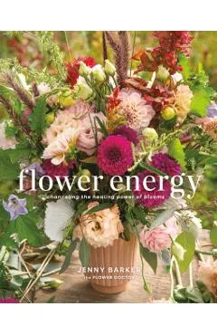Flower Energy: Channeling the Healing Power of Blooms
