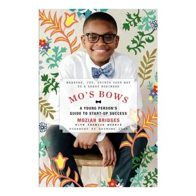 Mo's Bows : a Young Person's Guide to Startup Success