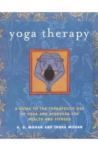 Yoga Therapy: A Guide to the Therapeutic Use of Yoga and Ayurveda for Health and Fitness