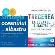Pachet 2 carti: Strategia oceanului albastru si Trecerea la oceanul albastru