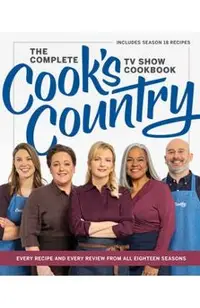 The Complete Cook's Country TV Show Cookbook: Every Recipe and Every Review from All Eighteen Seasons Includes Season 18 -