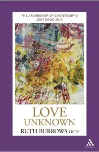 Love Unknown: The Archbishop of Canterbury's Lent Book 2012