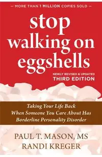 Stop Walking on Eggshells: Taking Your Life Back When Someone You Care about Has Borderline Personality Disorder