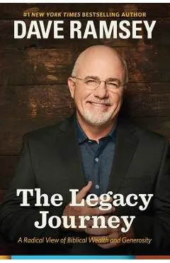 The Legacy Journey: A Radical View of Biblical Wealth and Generosity