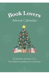 Book Lovers Advent Calendar: 25 Bookish Activities for a Fun-Filled Countdown to Christmas Unique Gift Idea for Men & Women Who Love to Read