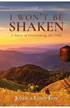 I Won't Be Shaken: A Story of Overcoming the Odds
