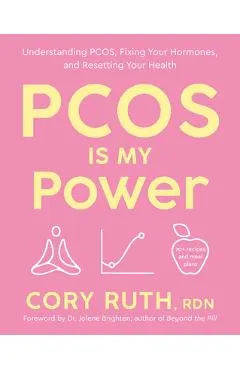 Pcos Is My Power: Understanding Pcos, Fixing Your Hormones, and Resetting Your Health