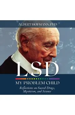LSD My Problem Child (4th Edition): Reflections on Sacred Drugs, Mysticism and Science