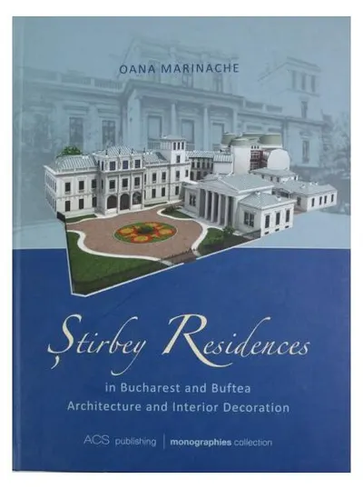 Stirbey Residences in Bucharest and Buftea. Architecture and Interior Decoration - Paperback brosat - Oana Marinache