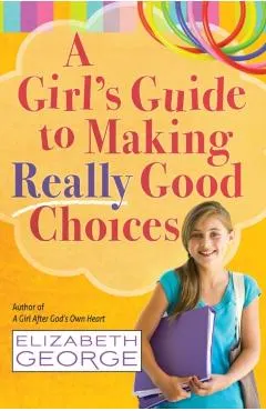 A Girl's Guide to Making Really Good Choices