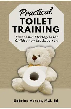 Practical Toilet Training: Successful Strategies for Children on the Spectrum