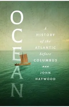 Ocean: A History of the Atlantic Before Columbus