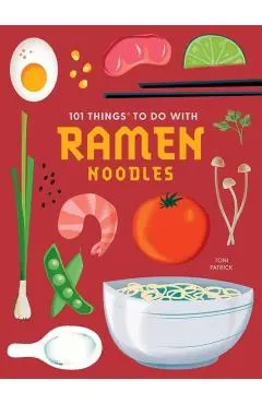 101 Things to Do with Ramen Noodles, New Edition