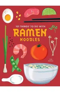 101 Things to Do with Ramen Noodles, New Edition