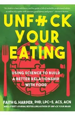 Unfuck Your Eating: Using Science to Build a Better Relationship with Food, Health, and Body Image