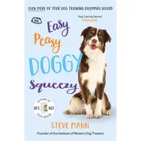 Easy Peasy Doggy Squeezy The UK's No. 1 Trainer Solves Even More of Your Dog Dilemmas