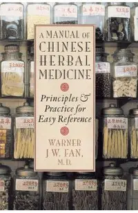 Manual of Chinese Herbal Medicine: Principles and Practice for Easy Reference