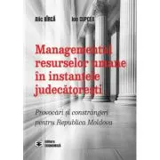Managementul resurselor umane in instantele judecatoresti. Provocari si constrangeri pentru Republica Moldova