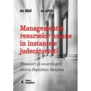 Managementul resurselor umane in instantele judecatoresti. Provocari si constrangeri pentru Republica Moldova