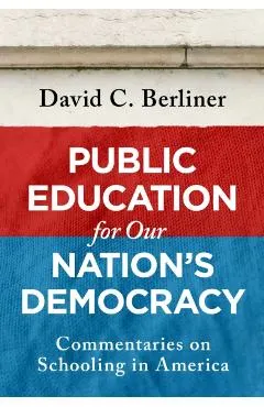Public Education for Our Nation's Democracy: Commentaries on Schooling in America