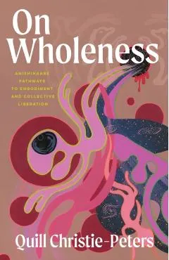 On Wholeness: Anishinaabe Pathways to Embodiment and Collective Liberation