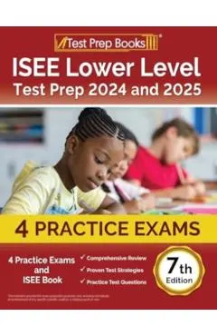 ISEE Lower Level Test Prep 2024 and 2025: 4 Practice Exams and ISEE Book [7th Edition]