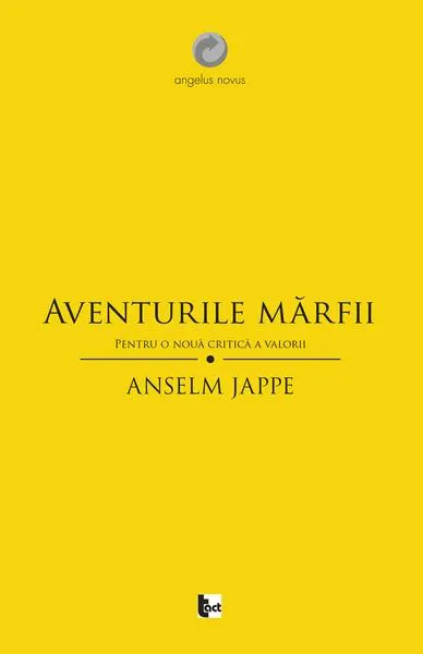 Aventurile mărfii. Pentru o nouă critică a valorii - Paperback brosat - Anselm Jappe