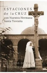 Estaciones de la Cruz con Nuestra Hermana Santa Teresita: Stations of the Cross with Our Sister Saint Thérèse
