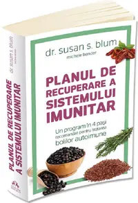Planul de recuperare a sistemului imunitar. Un program in 4 pasi recomandat pentru tratarea bolilor autoimune