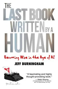 The Last Book Written by a Human: Becoming Wise in the Age of AI