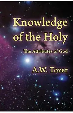 Knowledge of the Holy: The Attributes of God