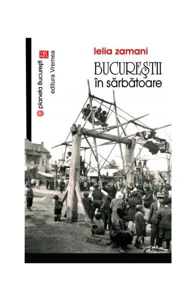 Bucureştii în sărbătoare - Paperback brosat - Lelia Zamani